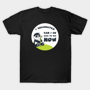 I graduated can I go back to bed now T-Shirt